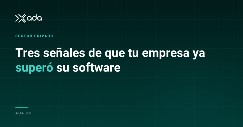 Tres señales de que tu empresa superó su software de estantería — ADA